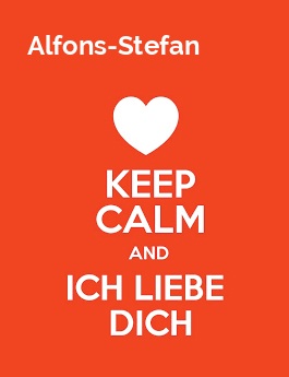 Alfons-Stefan - keep calm and Ich liebe Dich!