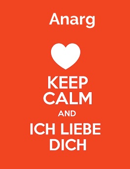 Anarg - keep calm and Ich liebe Dich!