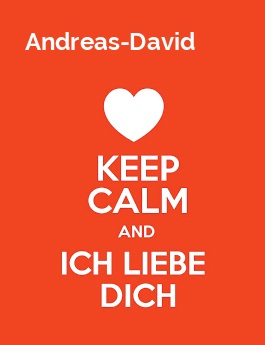 Andreas-David - keep calm and Ich liebe Dich!