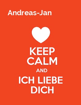 Andreas-Jan - keep calm and Ich liebe Dich!