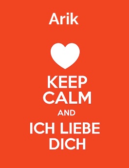 Arik - keep calm and Ich liebe Dich!