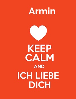 Armin - keep calm and Ich liebe Dich!