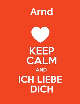 Arnd - keep calm and Ich liebe Dich!