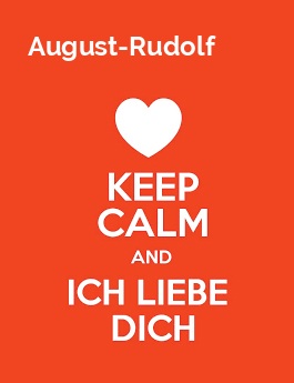 August-Rudolf - keep calm and Ich liebe Dich!