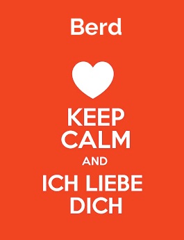 Berd - keep calm and Ich liebe Dich!