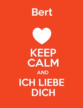Bert - keep calm and Ich liebe Dich!