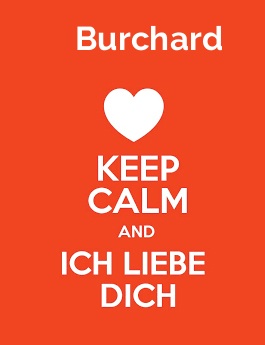 Burchard - keep calm and Ich liebe Dich!
