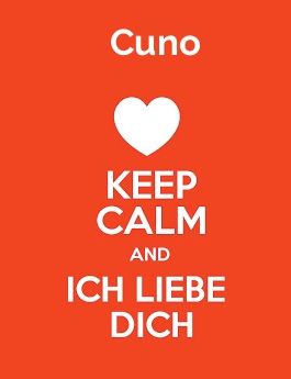 Cuno - keep calm and Ich liebe Dich!