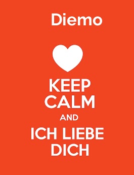 Diemo - keep calm and Ich liebe Dich!