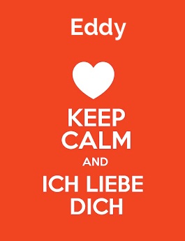 Eddy - keep calm and Ich liebe Dich!