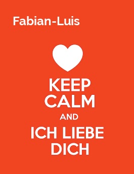 Fabian-Luis - keep calm and Ich liebe Dich!