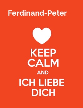Ferdinand-Peter - keep calm and Ich liebe Dich!