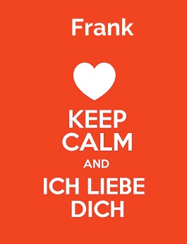 Frank - keep calm and Ich liebe Dich!