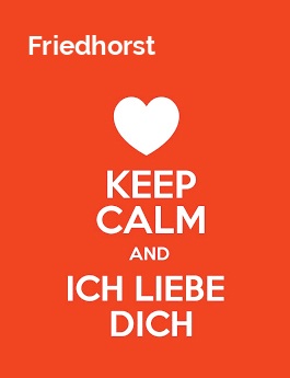 Friedhorst - keep calm and Ich liebe Dich!