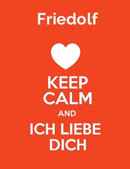 Friedolf - keep calm and Ich liebe Dich!