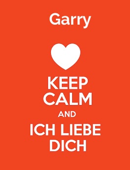 Garry - keep calm and Ich liebe Dich!