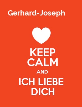 Gerhard-Joseph - keep calm and Ich liebe Dich!