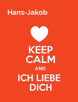 Hans-Jakob - keep calm and Ich liebe Dich!