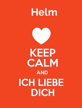 Helm - keep calm and Ich liebe Dich!
