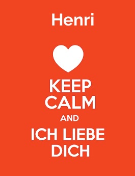 Henri - keep calm and Ich liebe Dich!
