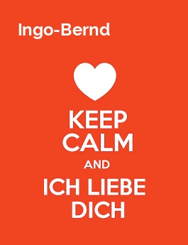 Ingo-Bernd - keep calm and Ich liebe Dich!