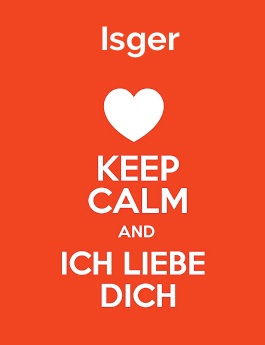 Isger - keep calm and Ich liebe Dich!