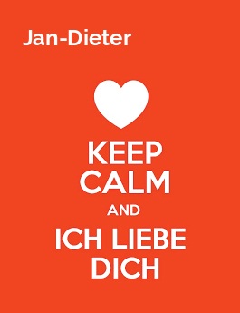 Jan-Dieter - keep calm and Ich liebe Dich!