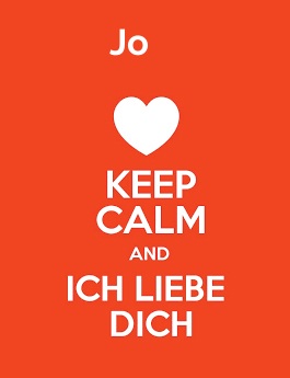 Jo - keep calm and Ich liebe Dich!