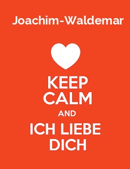 Joachim-Waldemar - keep calm and Ich liebe Dich!
