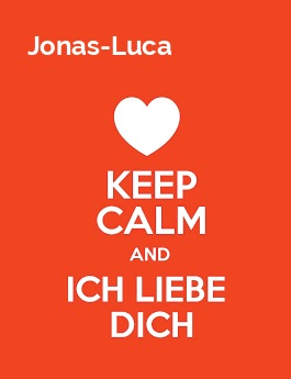 Jonas-Luca - keep calm and Ich liebe Dich!