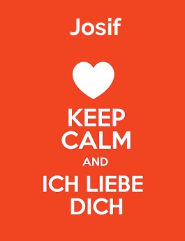 Josif - keep calm and Ich liebe Dich!