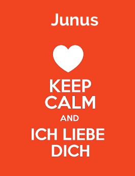 Junus - keep calm and Ich liebe Dich!