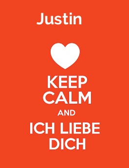 Justin - keep calm and Ich liebe Dich!