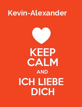 Kevin-Alexander - keep calm and Ich liebe Dich!