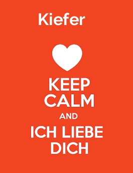 Kiefer - keep calm and Ich liebe Dich!
