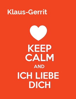 Klaus-Gerrit - keep calm and Ich liebe Dich!