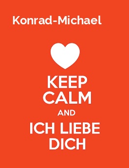 Konrad-Michael - keep calm and Ich liebe Dich!