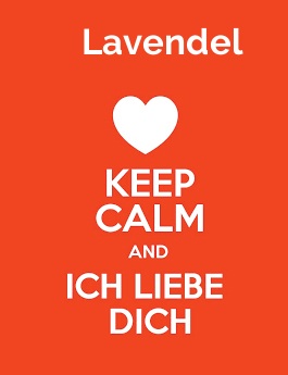Lavendel - keep calm and Ich liebe Dich!