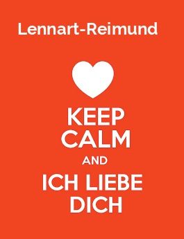 Lennart-Reimund - keep calm and Ich liebe Dich!