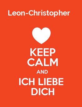 Leon-Christopher - keep calm and Ich liebe Dich!