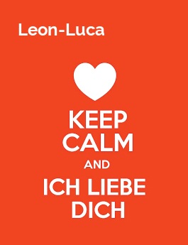 Leon-Luca - keep calm and Ich liebe Dich!