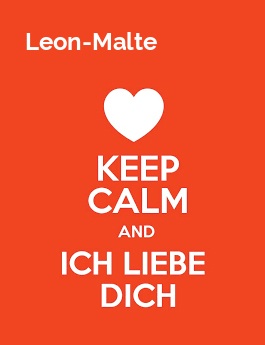 Leon-Malte - keep calm and Ich liebe Dich!