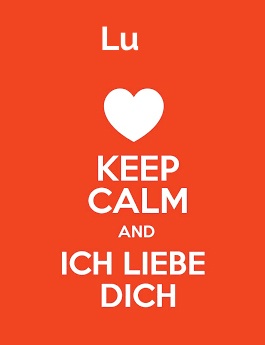 Lu - keep calm and Ich liebe Dich!