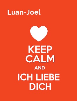 Luan-Joel - keep calm and Ich liebe Dich!