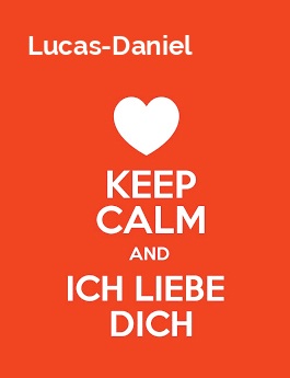 Lucas-Daniel - keep calm and Ich liebe Dich!