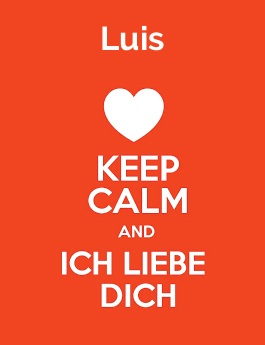 Luis - keep calm and Ich liebe Dich!