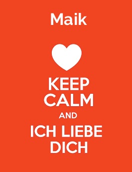 Maik - keep calm and Ich liebe Dich!