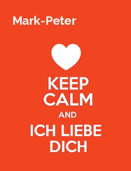 Mark-Peter - keep calm and Ich liebe Dich!