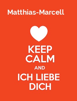 Matthias-Marcell - keep calm and Ich liebe Dich!