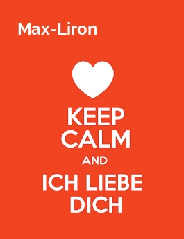 Max-Liron - keep calm and Ich liebe Dich!
